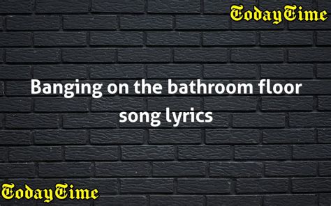 banging on the bathroom floor song